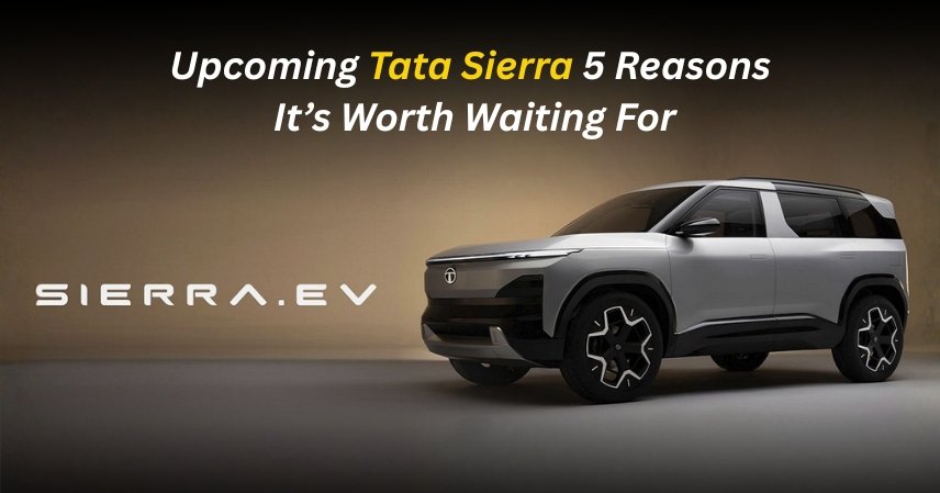 Upcoming Tata Sierra: 5 Reasons It’s Worth Waiting Fo