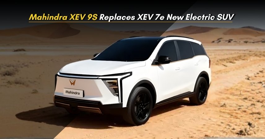 Mahindra XEV 9S Replaces XEV 7e – New Electric SUV