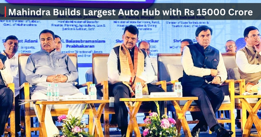 Mahindra Builds Largest Auto Hub with Rs 15000 Crore