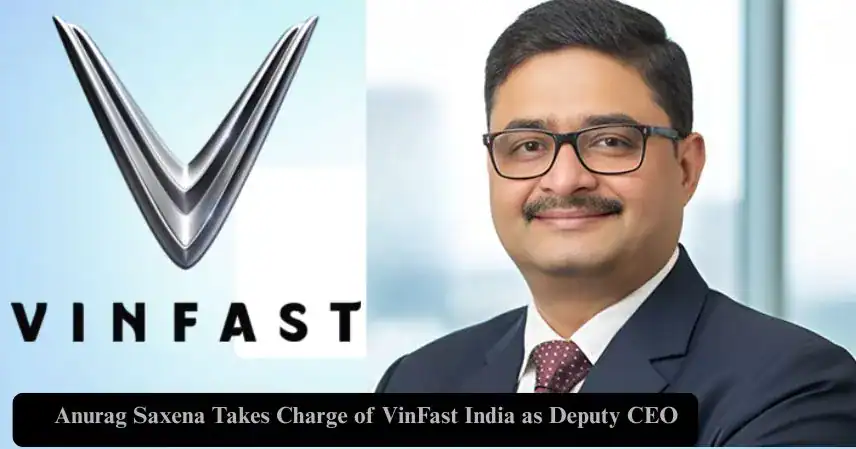 Anurag Saxena Takes Charge of VinFast India as Deputy CEO